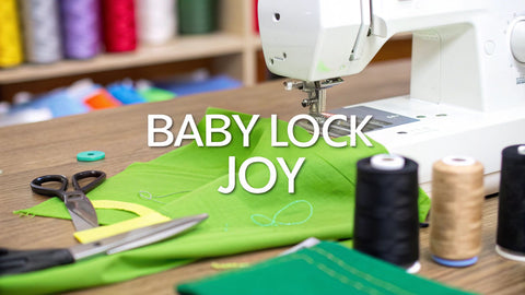 Your Guide to Creating with the Baby Lock Joy Sewing Machine