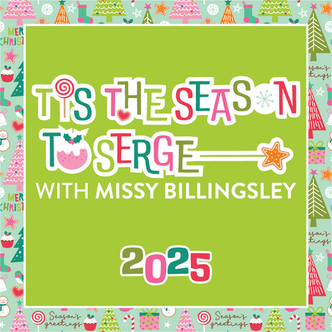 Tis the Season To Serge : A Missy Billingsly Sew-Along!
